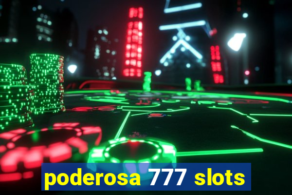 poderosa 777 slots